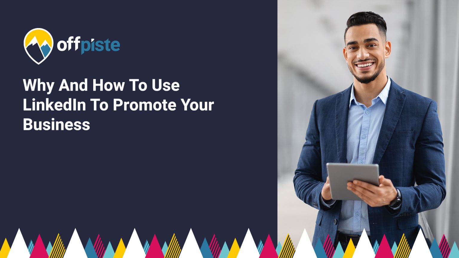 Why And How To Use LinkedIn To Promote Your Business - Off Piste